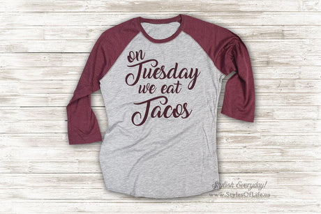 Tuesday Taco Shirt, Womens Jersey Shirt, On Tuesday We Eat Tacos, Raglan Tee, Burgandy Shirt