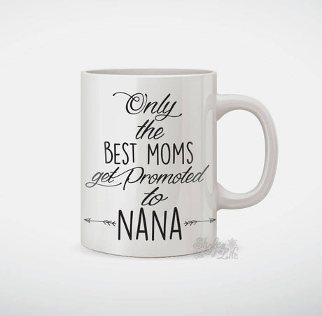 Only The Best Moms Get Promoted To Nana Coffee Mug