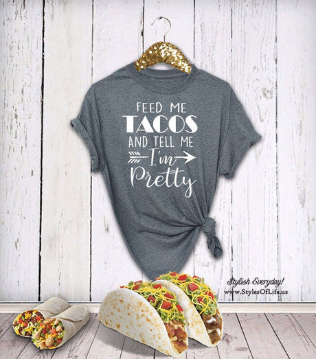 Taco Shirt, Feed Me Tacos And Tell Me I'm Pretty, Womens Taco Shirt, Birthday Gift, Graphic Tee, Funny Shirt, Tacos T Shirt