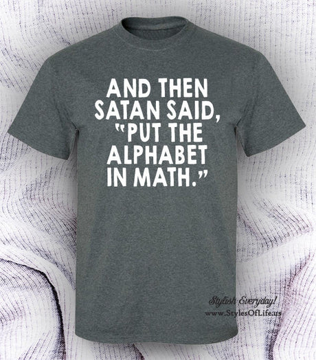 And Then Satan Said Put The Alphabet In Math T Shirt Teacher Gift Math