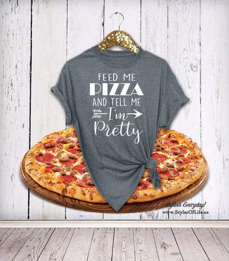 Pizza Shirt, Tell Me I'm Pretty, Feed Me Pizza, Womens Shirt, Unisex, Boyfriend Style Tee