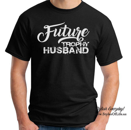 Future Trophy Husband Shirt Funny Father T-shirt Gift For Daddy T-Shirt