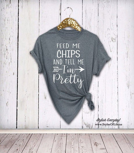 Chips Shirt, Feed Me Chips And Tell Me I'm Pretty, Womens Chips Shirt, Birthday Gift, Graphic Tee, Funny Shirt, Chip T Shirt