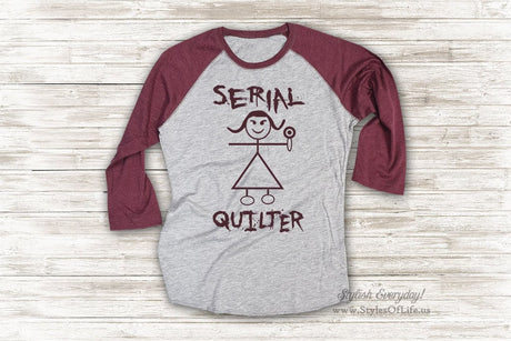 Serial Quilter Shirt, Womens Jersey Shirt, Quilting Shirt, Raglan Tee, Burgandy Shirt