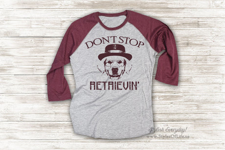 Don't Stop Retrievin Shirt, Retriever Dog Jersey Shirt, Cute T Shirt, Raglan Tee, Burgandy Shirt, Womens Jersey, Dog With Hat Shirt