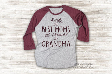 Promoted To Grandma Shirt, Pregnancy Announcement Shirt, Only The Best Moms, Jersey Shirt, Cute T Shirt, Raglan Tee, Burgandy Shirt