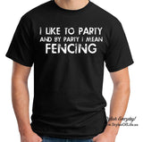 Fencing Shirt, I Like To Party And By Party I Mean, Shirt Funny Dad T-shirt Gift For Daddy T-Shirt, Fathers Day Gift