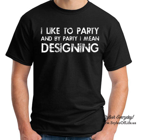Designing Shirt, I Like To Party And By Party I Mean, Shirt Funny Dad T-shirt Gift For Daddy T-Shirt, Fathers Day Gift