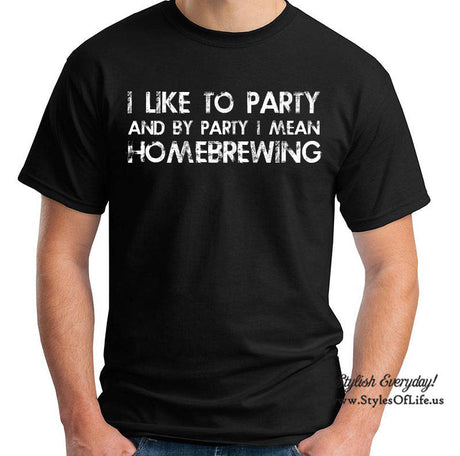 Homebrewing Shirt, I Like To Party And By Party I Mean, T-Shirt, Funny T-shirt, T-Shirt, Gift For Him, Funny Homebrew Shirt