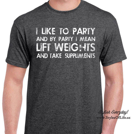 Lift Weights Shirt, I Like To Party And By Party I Mean, T-Shirt, Funny T-shirt, T-Shirt, Gift For Him, Funny Take Suppliments Shirt