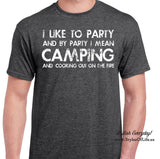 Camping Shirt, I Like To Party And By Party I Mean, T-Shirt, Funny T-shirt, T-Shirt, Gift For Him, Funny Cooking Out Shirt