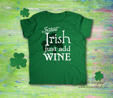 Women's St. Patricks Day Shirt, Instant Irish Just Add Wine, Irish Wine, Shamrock, Green Shirt, Irish Tee, Funny