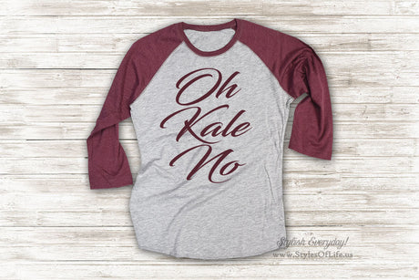 Oh Kale No Shirt, Kale Shirt, Cute T Shirt, Raglan Tee, Burgandy Shirt, Womens Jersey