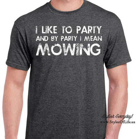 Mowing Shirt, I Like To Party And By Party I Mean, T-Shirt, Funny T-shirt, T-Shirt, Gift For Him, Funny Landscaping Shirt