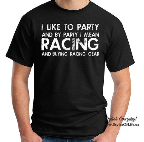 Racing Shirt, I Like To Party And By Party I Mean, T-Shirt, Funny T-shirt, T-Shirt, Gift For Him, Funny buying racing gear Shirt
