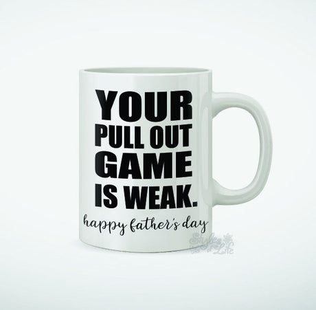 Your Pull Out Game Is Weak, Coffee Mug, Father's Day Gift, Gift For Dad, Gift For Husband, Gift For Him