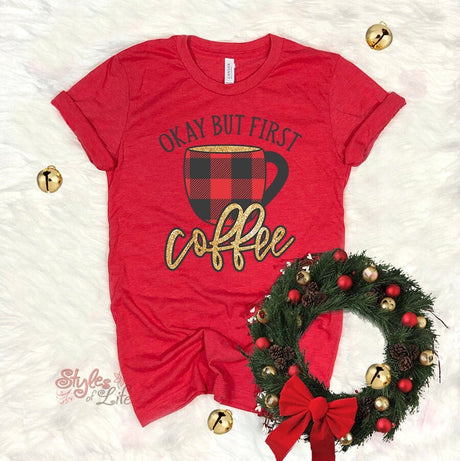 Okay But First Coffee, Red Plaid, Womens Christmas Shirt, Ladies, Shirt, Bella Canvas