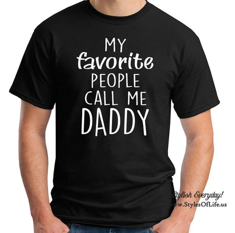My Favorite People Call Me Daddy, T-Shirt, Funny Shirt, Gift For Dad, Fathers Day Shirt
