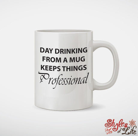 Day Drinking From a Mug Keeps Things Professional Coffee Mug