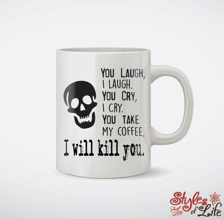 You Take My Coffee I will Kill You Coffee Mug