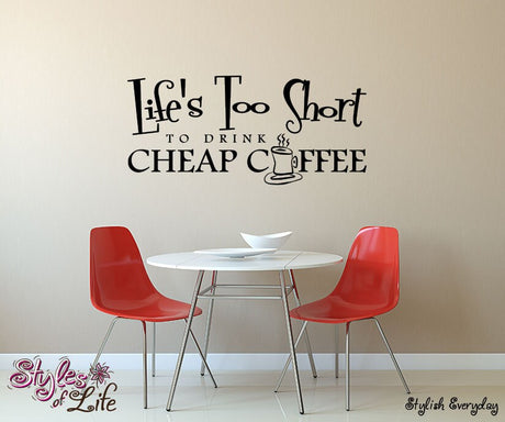 Life's Too Short To Drink Cheap Coffee Wall Decor Wall Words Decal