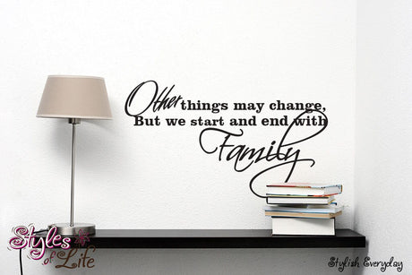 Other Things May Change But Start and end with Family Wall Decor Wall Words Decal