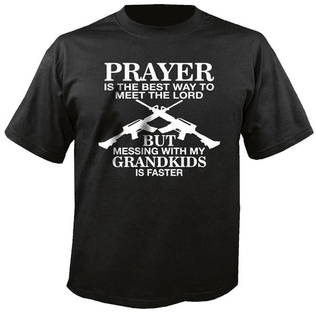 Prayer Is The Best Way To Meet The Lord But Messing With My Grandkids Is Faster Tshirt