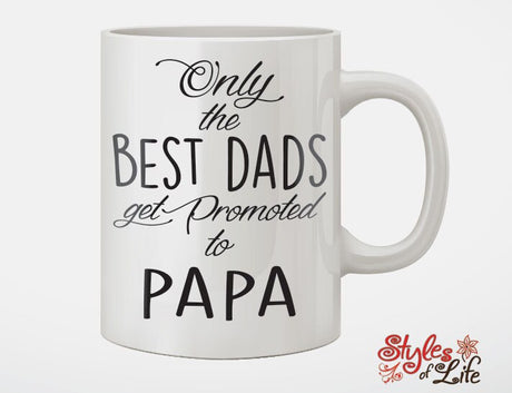 Custom Only The Best Dads Get Promoted To Papa Fathers Day Gift Coffee Mug
