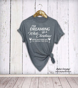 Christmas Wine Shirt, I'm Dreaming Of a White Christmas, If That Runs Out I'll Drink The Red, Womens Shirt, Boyfriend Tee